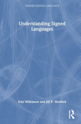 Understanding Signed Languages by Wilkinson, Erin