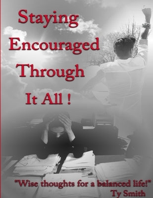 Staying Encouraged Through It All by Smith, Tyrone