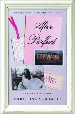 After Perfect: A Daughter's Memoir by McDowell, Christina