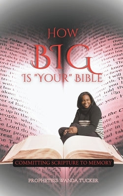 How Big Is Your Bible: Committing Scripture to Memory by Tucker, Wanda