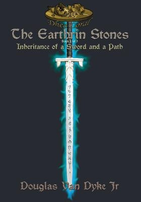 The Earthrin Stones Book 1 of 3: Inheritance of a Sword and a Path by Van Dyke, Douglas, Jr.