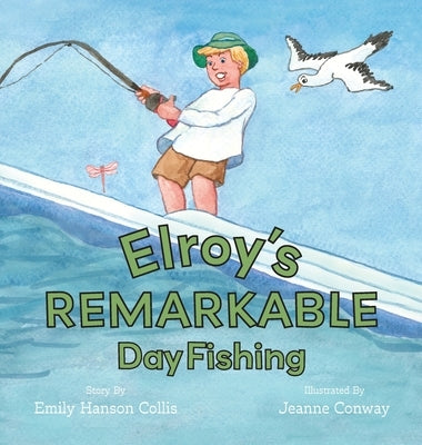 Elroy's Remarkable Day Fishing by Collis, Emily Hanson