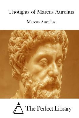 Thoughts of Marcus Aurelius by The Perfect Library
