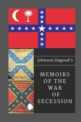 Johnson Hagood's Memoirs of the War of Secession by Brooks, Ulysses Robert
