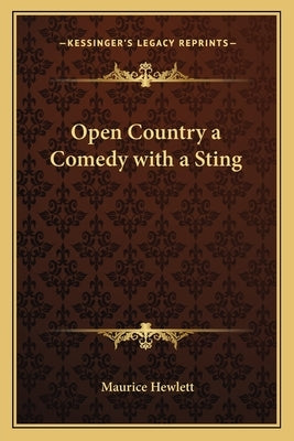 Open Country a Comedy with a Sting by Hewlett, Maurice