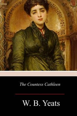 The Countess Cathleen by Yeats, W. B.