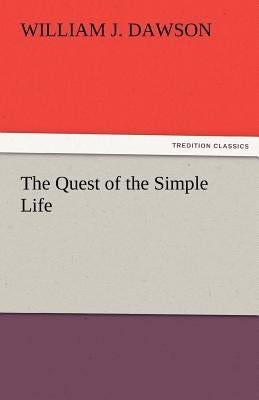 The Quest of the Simple Life by Dawson, William J.