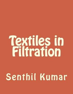 Textiles in Filtration by Senthil Kumar, R.