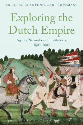 Exploring the Dutch Empire by Antunes, Catia