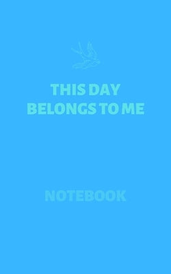 This Day Belongs To Me (Notebook): Inspirational Notebooks & Quotes by Lipka, Andrzej