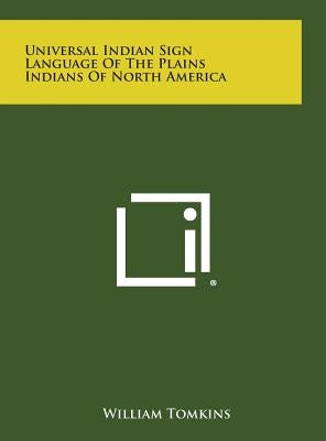 Universal Indian Sign Language of the Plains Indians of North America by Tomkins, William