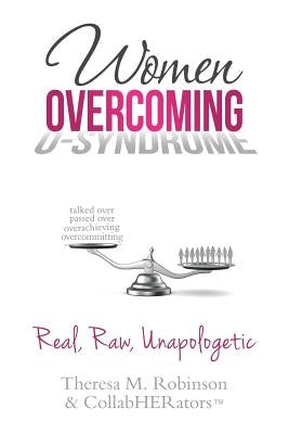 Women Overcoming O-Syndrome: Real, Raw, Unapologetic by Robinson, Theresa M.