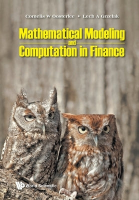 Mathematical Modeling and Computation in Finance: With Exercises and Python and MATLAB Computer Codes by Oosterlee, Cornelis W.