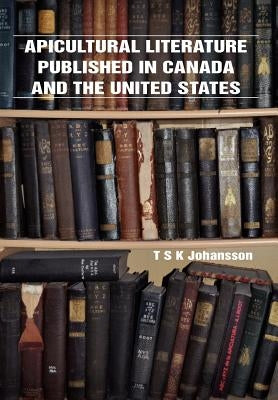 Apicultural Literature Published in Canada and the United States by Johansson, T. S.