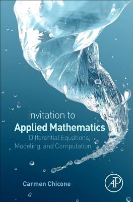 An Invitation to Applied Mathematics: Differential Equations, Modeling, and Computation by Chicone, Carmen