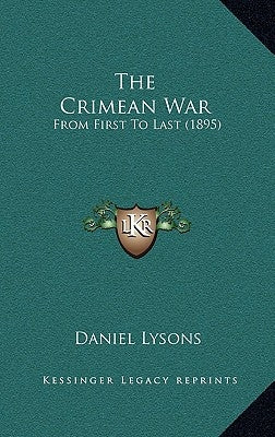 The Crimean War: From First To Last (1895) by Lysons, Daniel