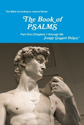 The Book of PSALMS: Part One (Chapters 1 through 50) by Halsey, Jeanne Gossett