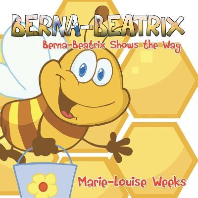 Berna-Beatrix: Berna-Beatrix Shows the Way by Weeks, Marie-Louise