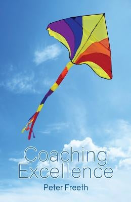 Coaching Excellence by Freeth, Peter