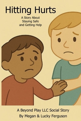 Hitting Hurts: A Story About Staying Safe and Getting Help by Ferguson, Lucky