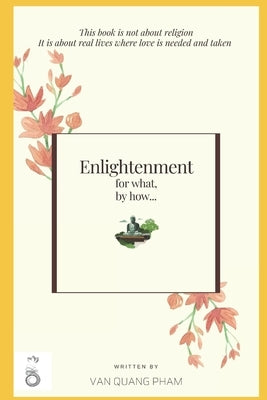 Enlightenment for what, by how...: The noble eightfold path by Pham, Van Quang