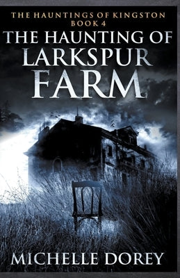 The Haunting of Larkspur Farm by Dorey, Michelle