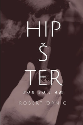 Hipster, for so I am by Ornig, Robert