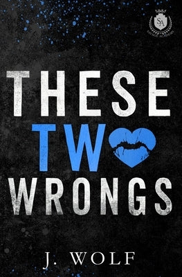 These Two Wrongs: Special Edition by Wolf, J.