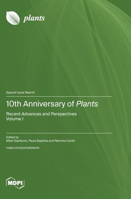 10th Anniversary of Plants: Recent Advances and Perspectives by Stankovic, Milan