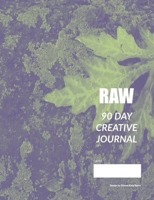 RAW 90 Day Creative Journal by Karg Baron, Dianne
