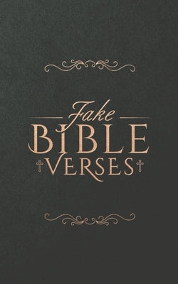 Fake Bible Verses: A hilarious compilation of the finest real fake Bible quotations by McLean, Patrick E.