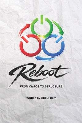 Reboot: From Chaos to Structure by Barr, Abdul