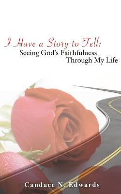 I Have a Story to Tell by Edwards, Candace N.