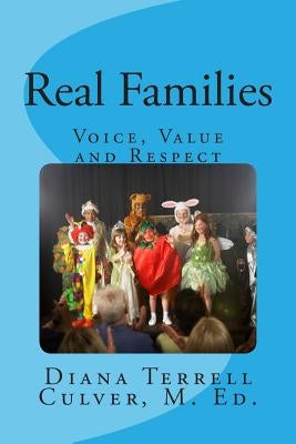 Real Families: Voice, Value and Respect Regarless of Origin by Culver M. Ed, Diana Terrell