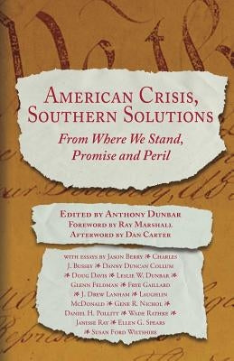 American Crisis, Southern Solutions: From Where We Stand, Promise and Peril by Carter, Dan T.