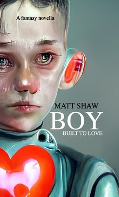Boy: Built to Love by Shaw, Matt
