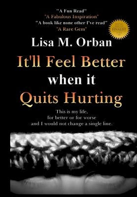 It'll Feel Better when it Quits Hurting by Orban, Lisa