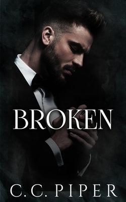 Broken: A Dark Billionaire Romance by Piper, C. C.