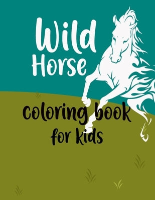 Wild Horses Coloring Book for kids: Animal Coloring Book, Jungle animal coloring book by Publication, Ash
