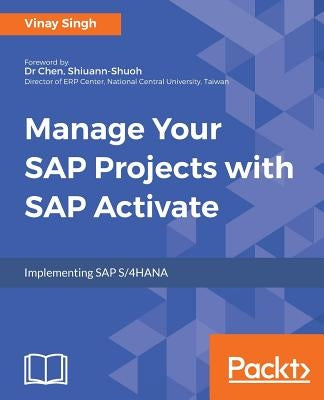 Manage Your SAP Projects with SAP Activate by Singh, Vinay