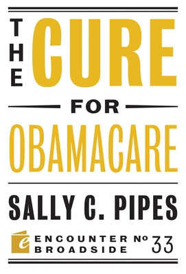 The Cure for Obamacare by Pipes, Sally C.