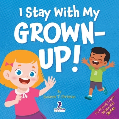 I Stay With My Grown-Up!: Gentle Affirmations About Safety and Strangers by Christian, Suzanne T.