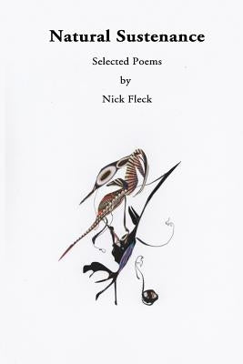 Natural Sustenance: Selected Poems by Fleck, Nick