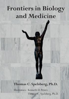 Frontiers in Biology and Medicine by Spelsberg Ph. D., Thomas C.