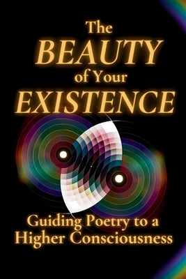 The Beauty of Your Existence: Guided Poetry to a Higher Consciousness by Bumi, Rumi