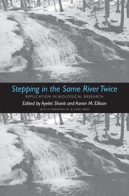 Stepping in the Same River Twice: Replication in Biological Research by Shavit, Ayelet