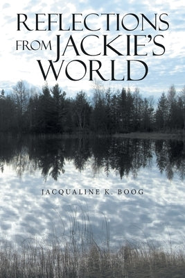 Reflections from Jackie's World by Boog, Jacqualine K.