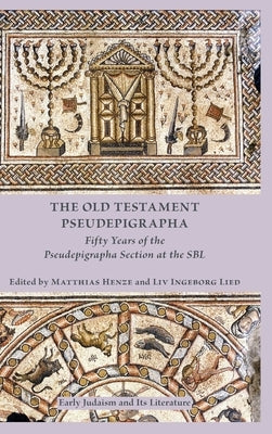 The Old Testament Pseudepigrapha: Fifty Years of the Pseudepigrapha Section at the SBL by Henze, Matthias