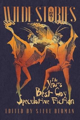 Wilde Stories 2018: The Year's Best Gay Speculative Fiction by Berman, Steve