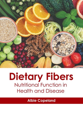 Dietary Fibers: Nutritional Function in Health and Disease by Copeland, Albie